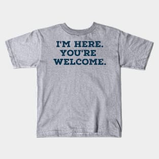 I'm here you're welcome vintage Funny Saying Kids T-Shirt